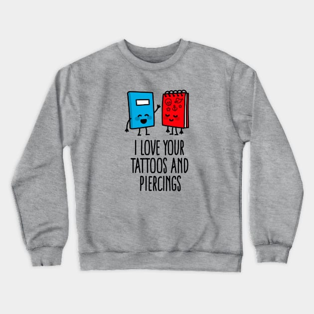 Title: I love your tattoos and piercings tattoo artist tattoo shop Crewneck Sweatshirt by LaundryFactory